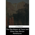 The Man-Eaters of Tsavo and Other East African Adventures - Paperback