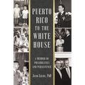 Puerto Rico to the White House: A Memoir of Possibilities and Persistence - Hardcover