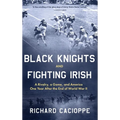 Black Knights and Fighting Irish: A Rivalry, a Game, and America One Year After the End of World War II - Hardcover