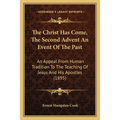 The Christ Has Come, The Second Advent An Event Of The Past: An Appeal From Human Tradition To The Teaching Of Jesus And His Apostles (1895) - Paperback