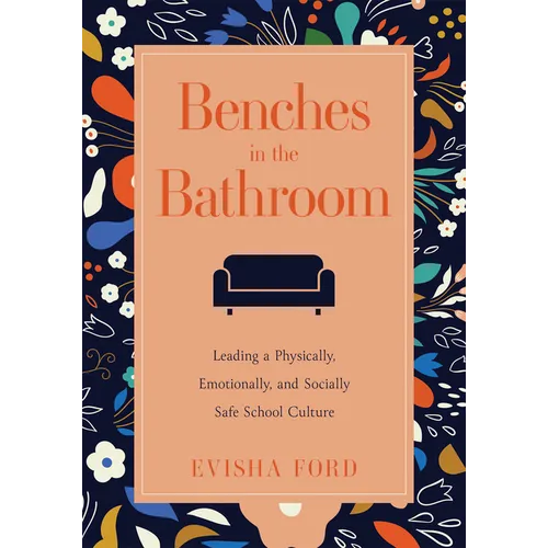 Benches in the Bathroom: Leading a Physically, Emotionally, and Socially Safe School Culture (Establish a Wellness Culture in Your School or District - Paperback