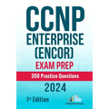 CCNP Enterprise (ENCOR) Exam Prep 350 Practice Questions: 1st Edition - 2024 - Paperback