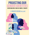 Projecting Our Gender Identities: Reintegrating Them in Couple Therapy - Paperback