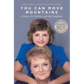 You Can Move Mountains: A Story of a Mother and Her Daughter - Paperback