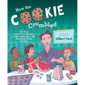 How the Cookie Crumbled: The True (and Not-So-True) Stories of the Invention of the Chocolate Chip Cookie /]Cgilbert Ford - Hardcover