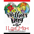 I Love Mom Coloring Book for Adults: A Best Gift to your mother. Mother's Day Gift - Paperback