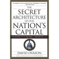 The Secret Architecture of Our Nation's Capital: The Masons and the Building of Washington, D.C. - Paperback