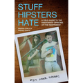 Stuff Hipsters Hate: A Field Guide to the Passionate Opinions of the Indifferent - Paperback