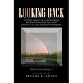 Looking Back: Individual Memories from Birth and Beyond Sometimes Painful, Other Times Happy! Through It All, There Is Healing in Remembering Do or ca - Paperback
