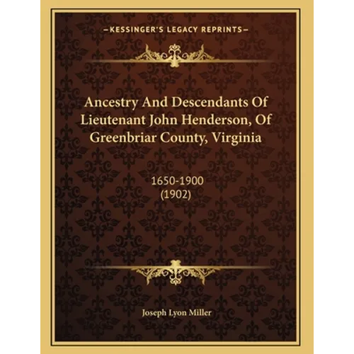 Ancestry And Descendants Of Lieutenant John Henderson, Of Greenbriar County, Virginia: 1650-1900 (1902) - Paperback