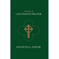 A Book of Uncommon Prayer - Paperback