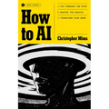How to AI: Cut Through the Hype. Master the Basics. Transform Your Work. - Hardcover