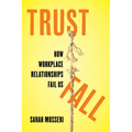 Trust Fall: How Workplace Relationships Fail Us - Hardcover