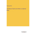 The Natural of Spirit and of Man as a Spiritual Being - Hardcover