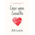 Love you, Sweetie: Extraordinary ordinary true stories of one woman's quest to love, be grateful, and stop complaining - Hardcover