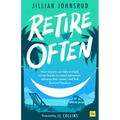 Retire Often: How Anyone Can Take Multiple Career Breaks to Unlock Adventure, Advance Their Career, and Find Financial Freedom - Paperback