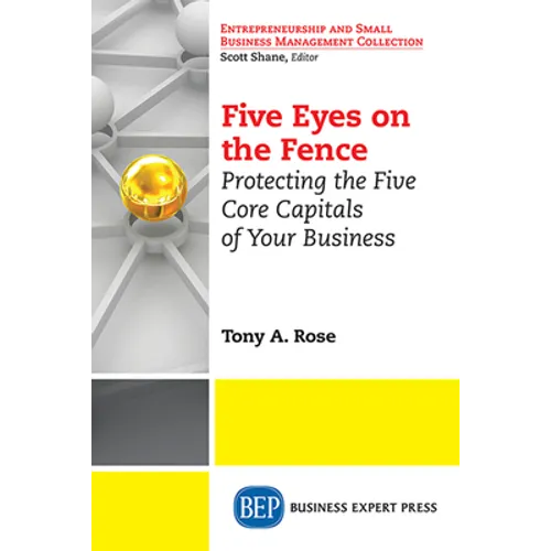 Five Eyes On the Fence: Protecting the Five Core Capitals of Your Business - Paperback