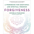 Forgiveness: A Workbook for Emotional and Spiritual Freedom - Paperback