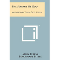 The Servant of God: Mother Mary Teresa of St. Joseph - Paperback