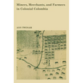 Miners, Merchants, and Farmers in Colonial Colombia - Paperback
