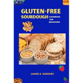 Gluten-Free Sourdough Cookbook for Beginners - Paperback