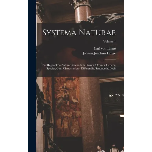 Systema Naturae: Per Regna Tria Naturae, Secundum Classes, Ordines, Genera, Species, Cum Characteribus, Differentiis, Synonymis, Locis; Volume 1 - Hardcover