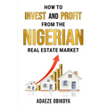 How to Invest and Profit from the Nigerian Real Estate Market - Paperback