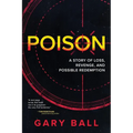 Poison: A Story of Loss, Revenge, and Possible Redemption - Paperback