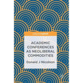 Academic Conferences as Neoliberal Commodities - Hardcover