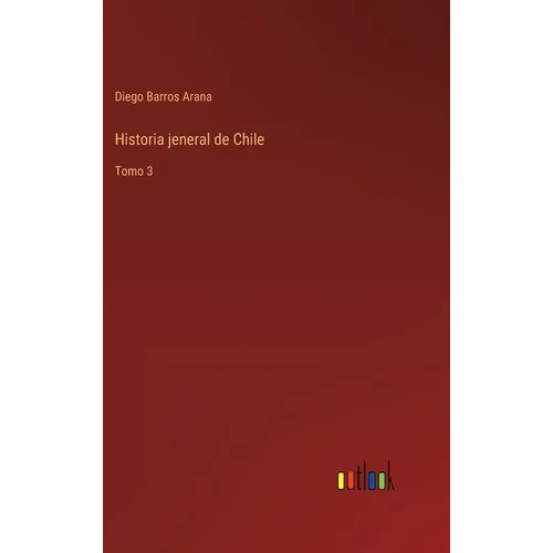 Historia jeneral de Chile: Tomo 3 - Hardcover