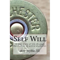 Self Will: A real story of life through the eyes of an active alcoholic. - Paperback