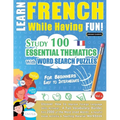 Learn French While Having Fun! - For Beginners: EASY TO INTERMEDIATE - STUDY 100 ESSENTIAL THEMATICS WITH WORD SEARCH PUZZLES - VOL.1 - Uncover How to - Paperback