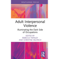 Adult Interpersonal Violence: Illuminating the Dark Side of Occupations - Hardcover