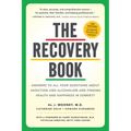 The Recovery Book: Answers to All Your Questions about Addiction and Alcoholism and Finding Health and Happiness in Sobriety - Paperback