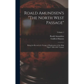Roald Amundsen's "The North West Passage": Being the Record of a Voyage of Exploration of the Ship "Gjöa" 1903-1907 Volume; Volume 1 - Hardcover