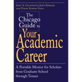 The Chicago Guide to Your Academic Career: A Portable Mentor for Scholars from Graduate School through Tenure - Paperback
