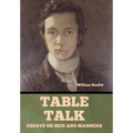 Table Talk: Essays on Men and Manners - Hardcover
