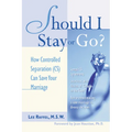 Should I Stay or Go?: How Controlled Separation (Cs) Can Save Your Marriage - Paperback