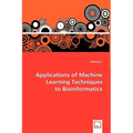 Applications of Machine Learning Techniques to Bioinformatics - Paperback
