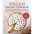 Vegan Holiday Cookbook: Festive Plant-Based Meals and Desserts for the Thanksgiving and Christmas Table - Hardcover