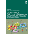 Gamify Your College Classroom: Strategies to Foster Critical Thinking and Life Skills Across Disciplines - Paperback