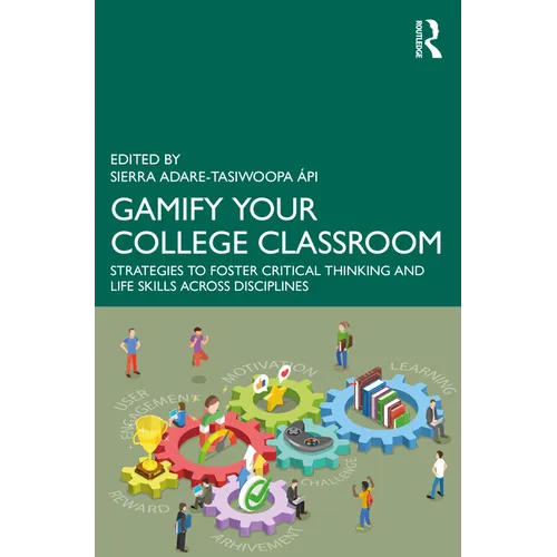 Gamify Your College Classroom: Strategies to Foster Critical Thinking and Life Skills Across Disciplines - Paperback