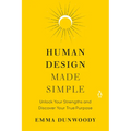 Human Design Made Simple: Unlock Your Strengths and Discover Your True Purpose - Paperback