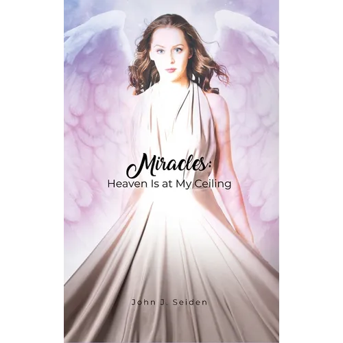 Miracles: Heaven Is at My Ceiling - Hardcover