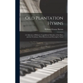 Old Plantation Hymns; a Collection of Hitherto Unpublished Melodies of the Slave and the Freedman, With Historical and Descriptive Notes - Hardcover