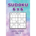 Sudoku 6 x 6 Level 1: Easy Vol. 3: Play Sudoku 6x6 Grid With Solutions Easy Level Volumes 1-40 Sudoku Cross Sums Variation Travel Paper Logic Games So - Paperback
