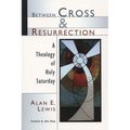 Between Cross and Resurrection: A Theology of Holy Saturday - Paperback