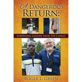 A Dangerous Return; Surprising Lessons from the Congo - Paperback