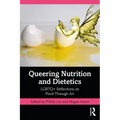 Queering Nutrition and Dietetics: LGBTQ+ Reflections on Food Through Art - Paperback