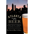 Atlanta Beer: A Heady History of Brewing in the Hub of the South - Hardcover